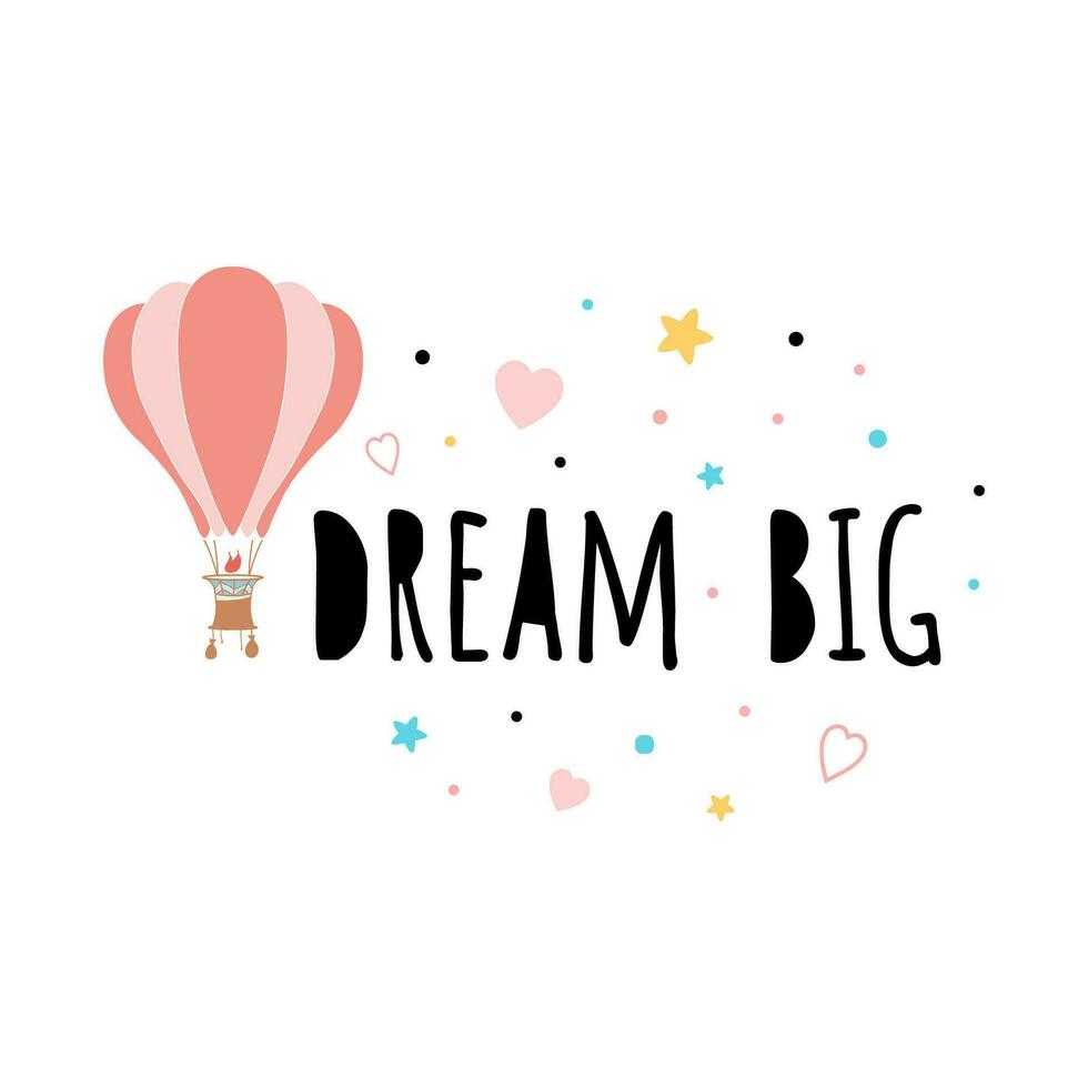 Tetxt Dream big with flying hot air balloon Vector hand drawn illustration for t-shirt print design Inspirational phrase positive quote Cute sign label badge card banner logo label Baby room decor.