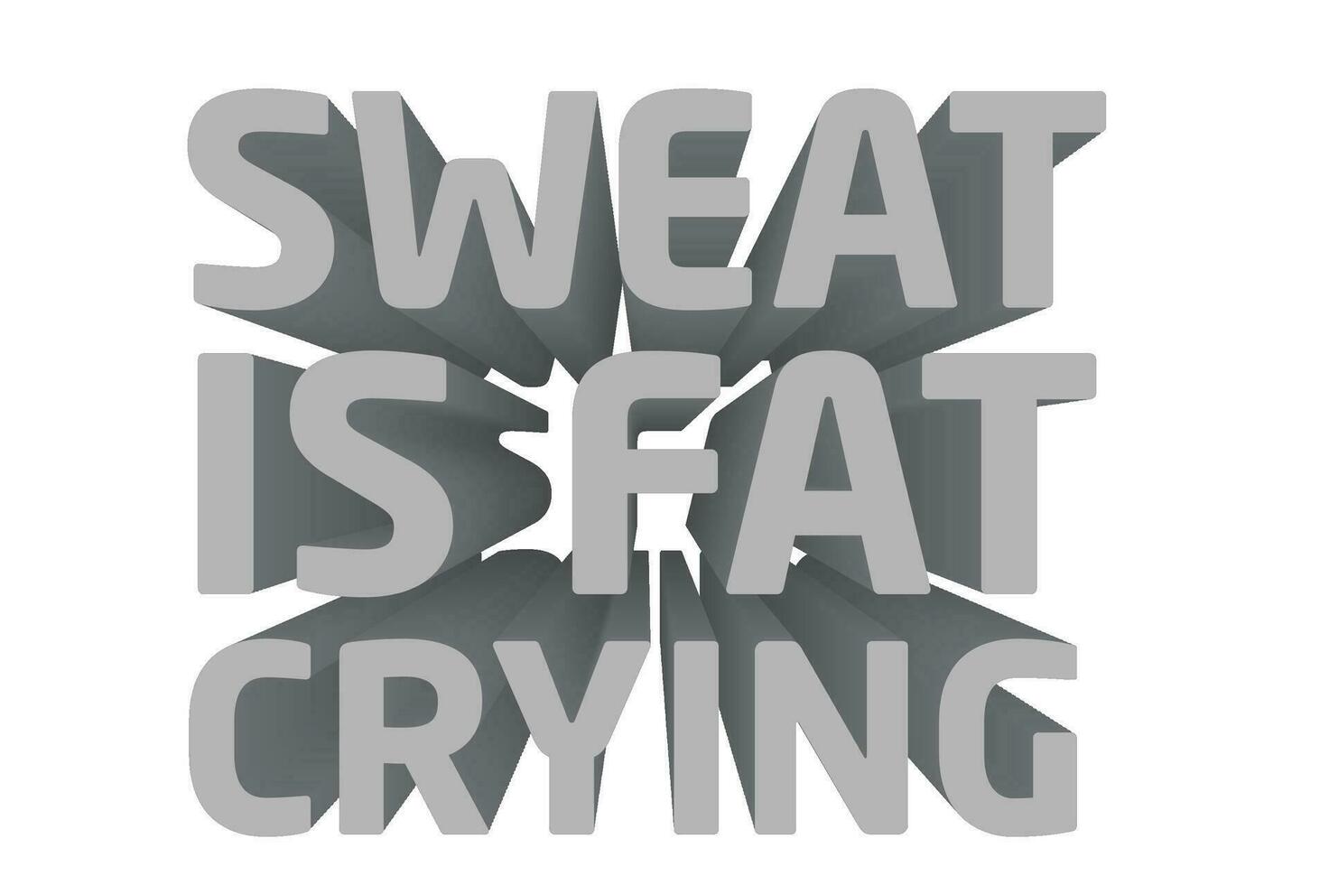 3d Quote About Gym - Sweat Is Fat Crying vector
