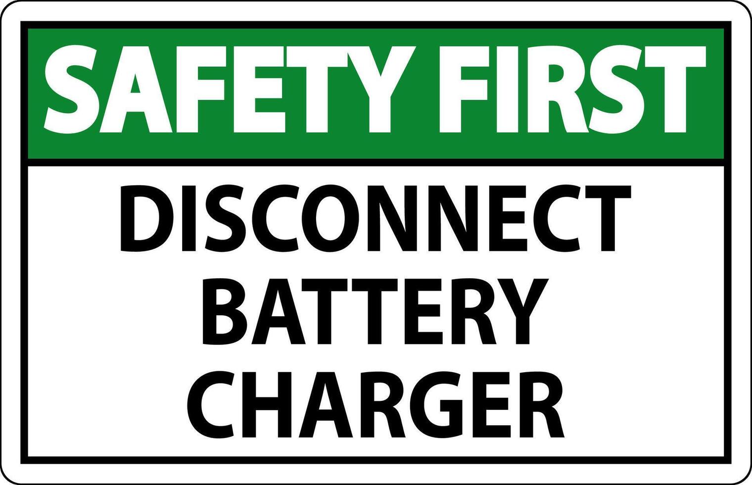 Safety First Sign Disconnect Battery Charger On White Background vector