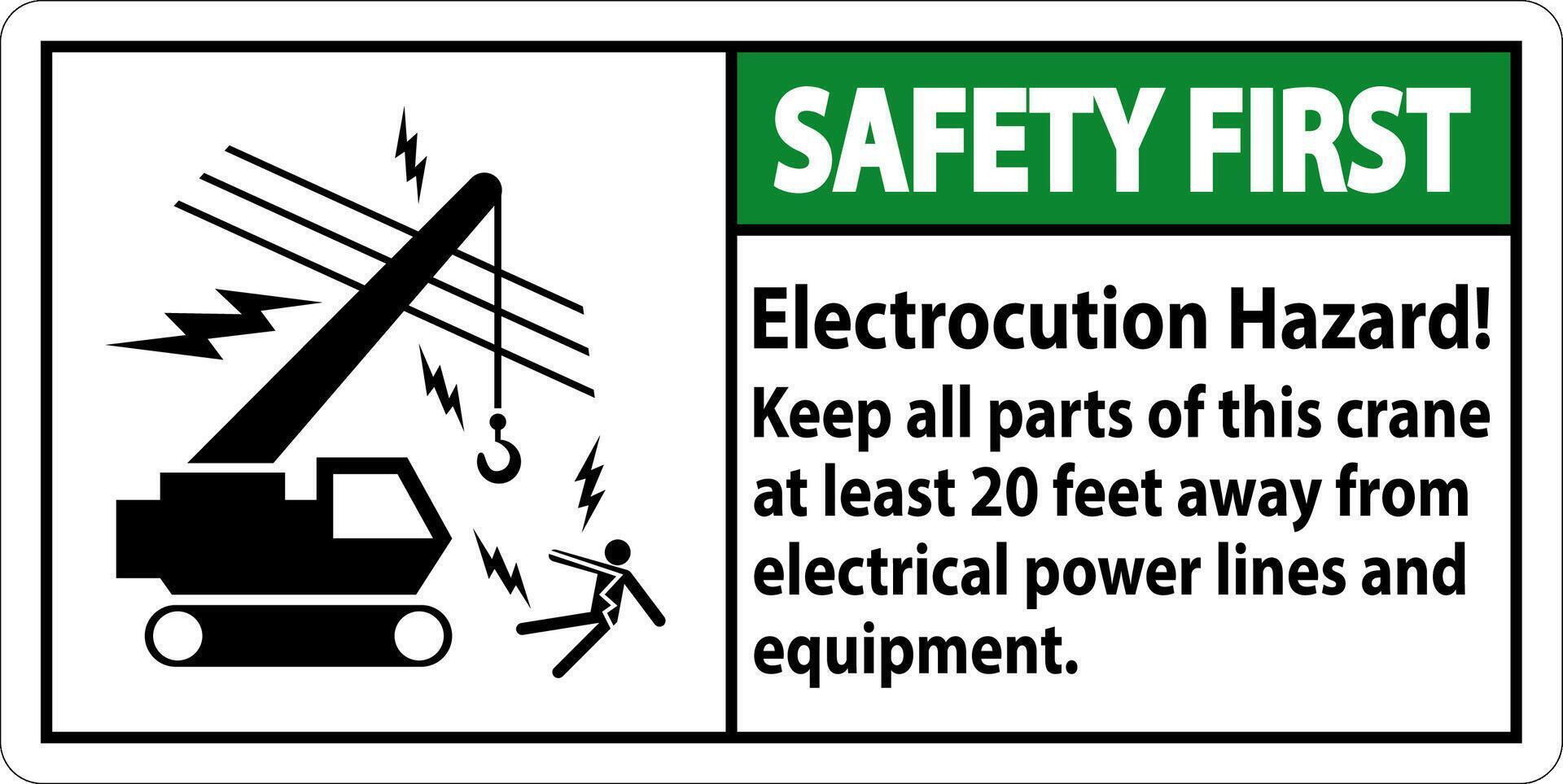 Safety First Sign Electrocution Hazard, Keep All Parts Of This Crane At Least 20 Feet Away From Electrical Power Lines And Equipment vector