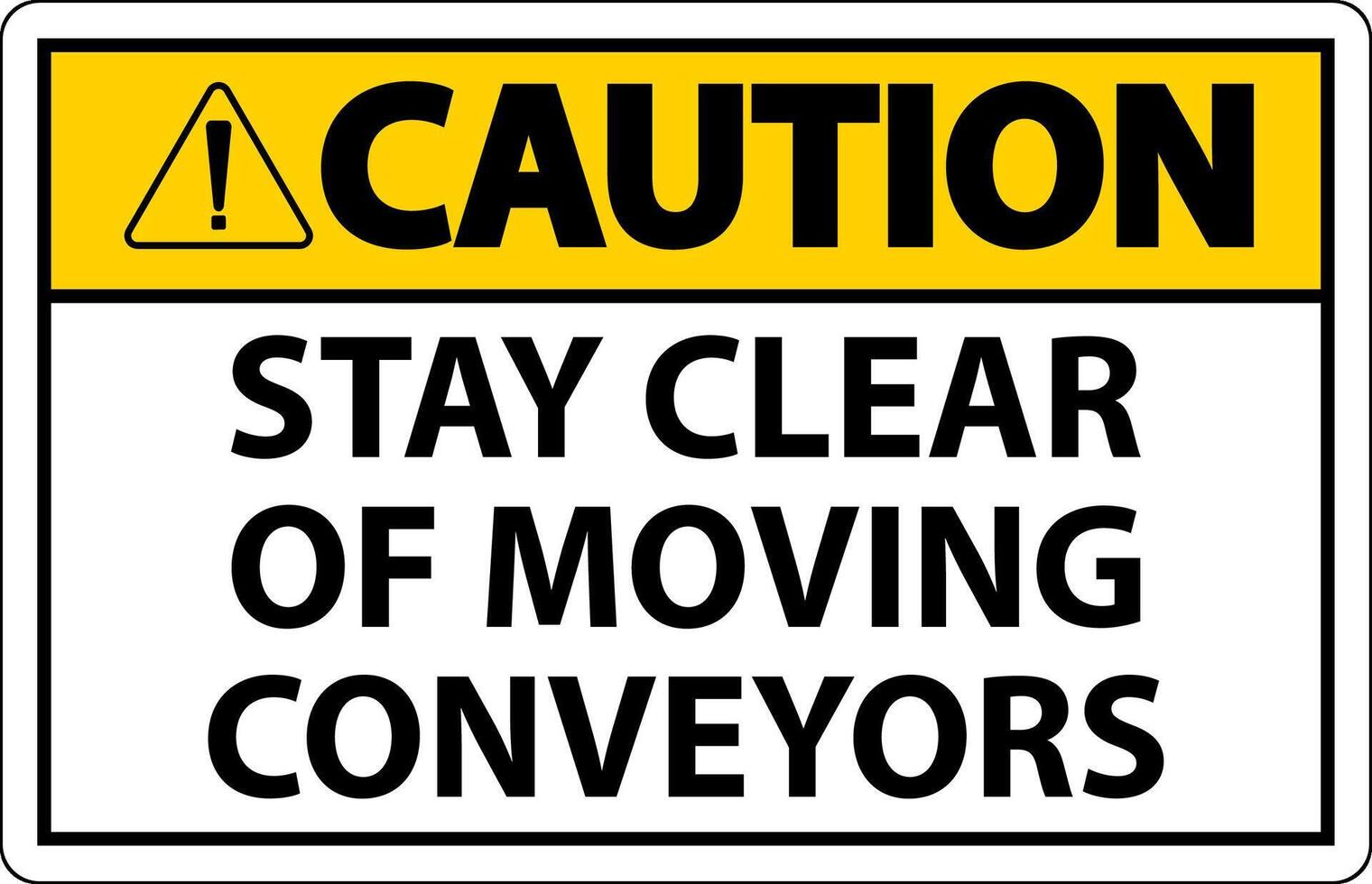 Caution Sign Moving Conveyors Stay Clear vector