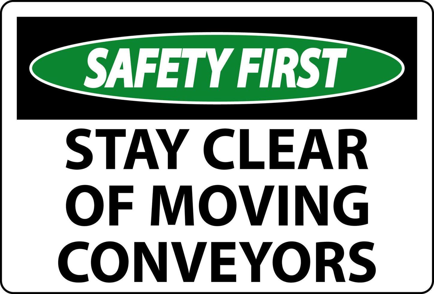 Safety First Sign Moving Conveyors Stay Clear vector