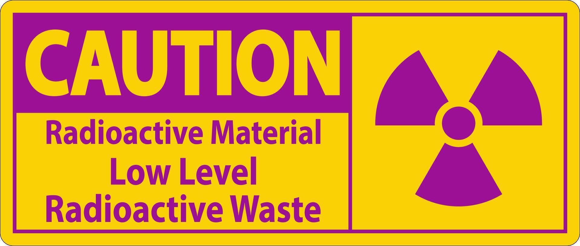 Caution Sign Radioactive Materials, Low Level Radioactive Waste