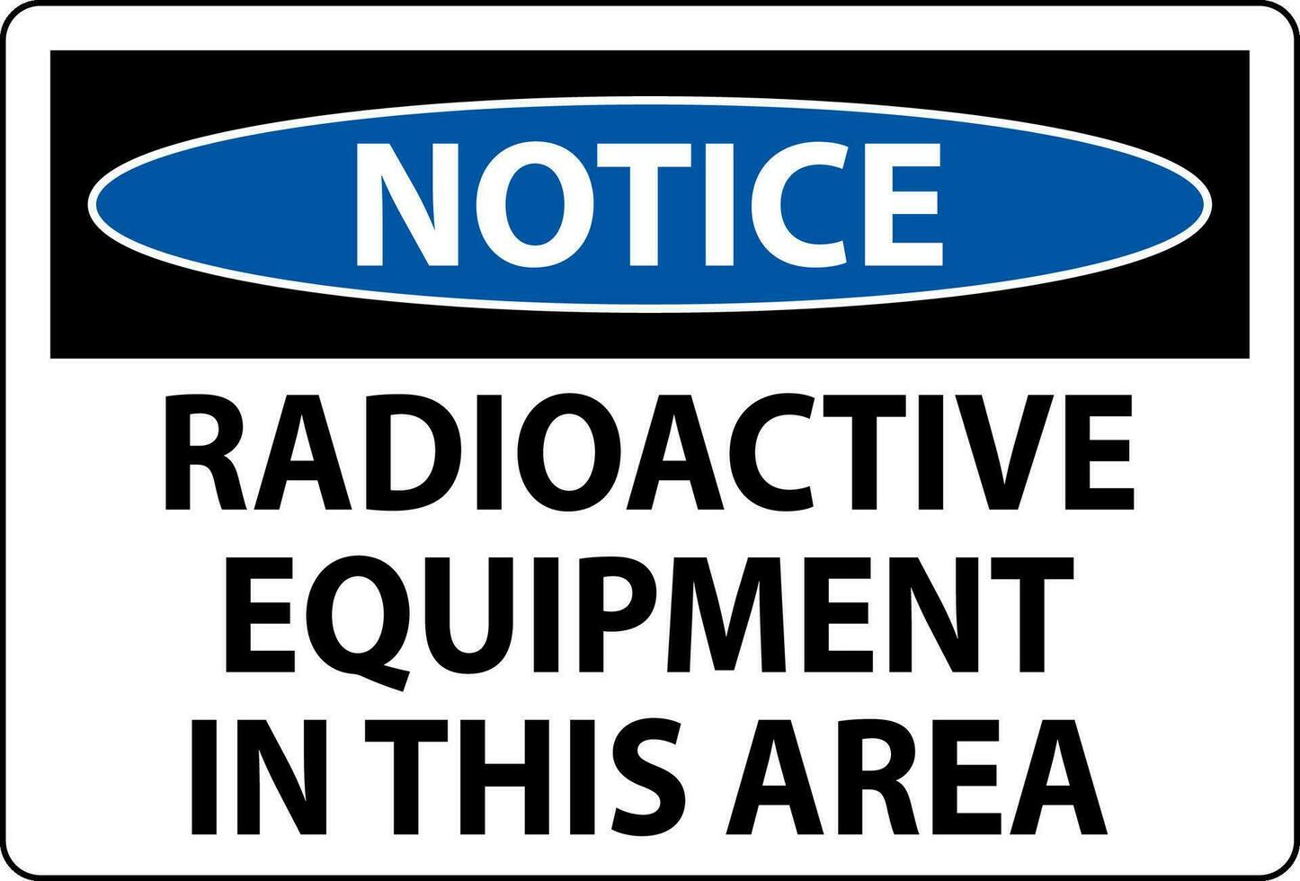 Notice Sign Caution Radioactive Equipment In This Area vector