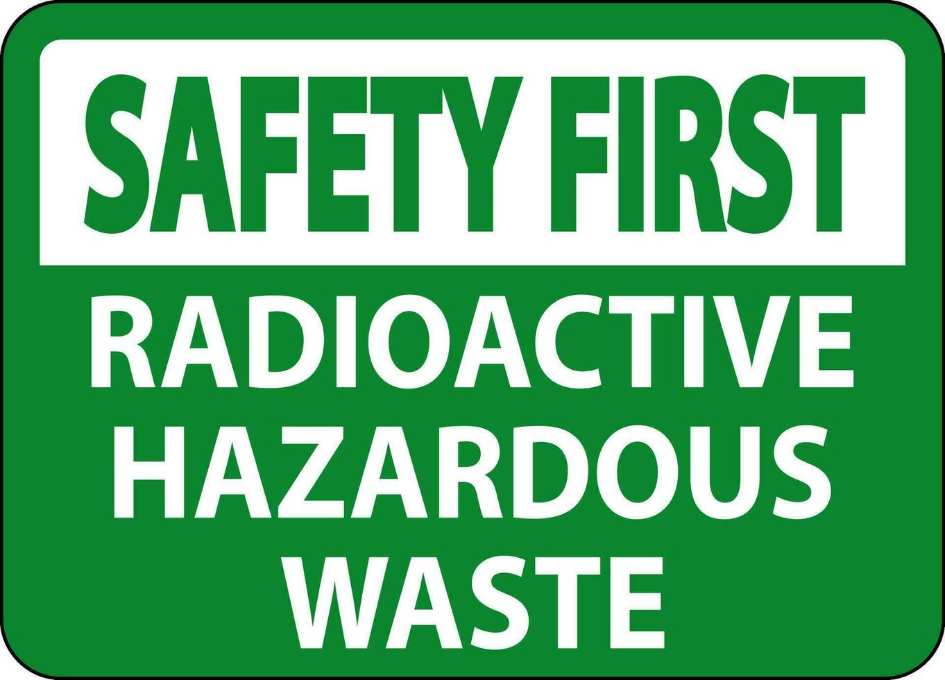 Safety First Sign Radioactive Hazardous Waste vector