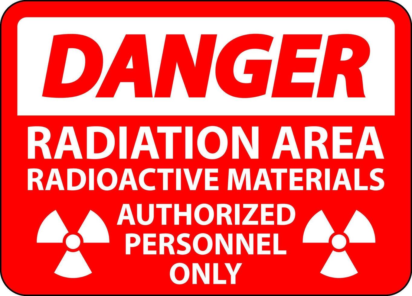 Radiation Danger Sign Caution Radiation Area, Radioactive Materials, Authorized Personnel Only vector