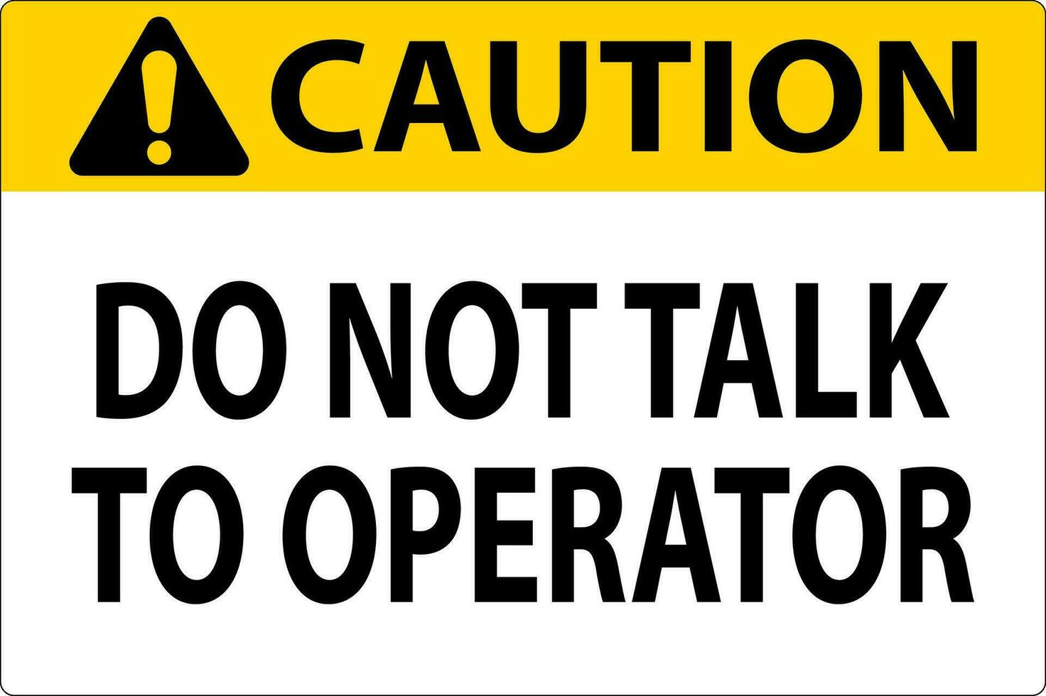 Caution Sign Do Not Talk To Operator vector