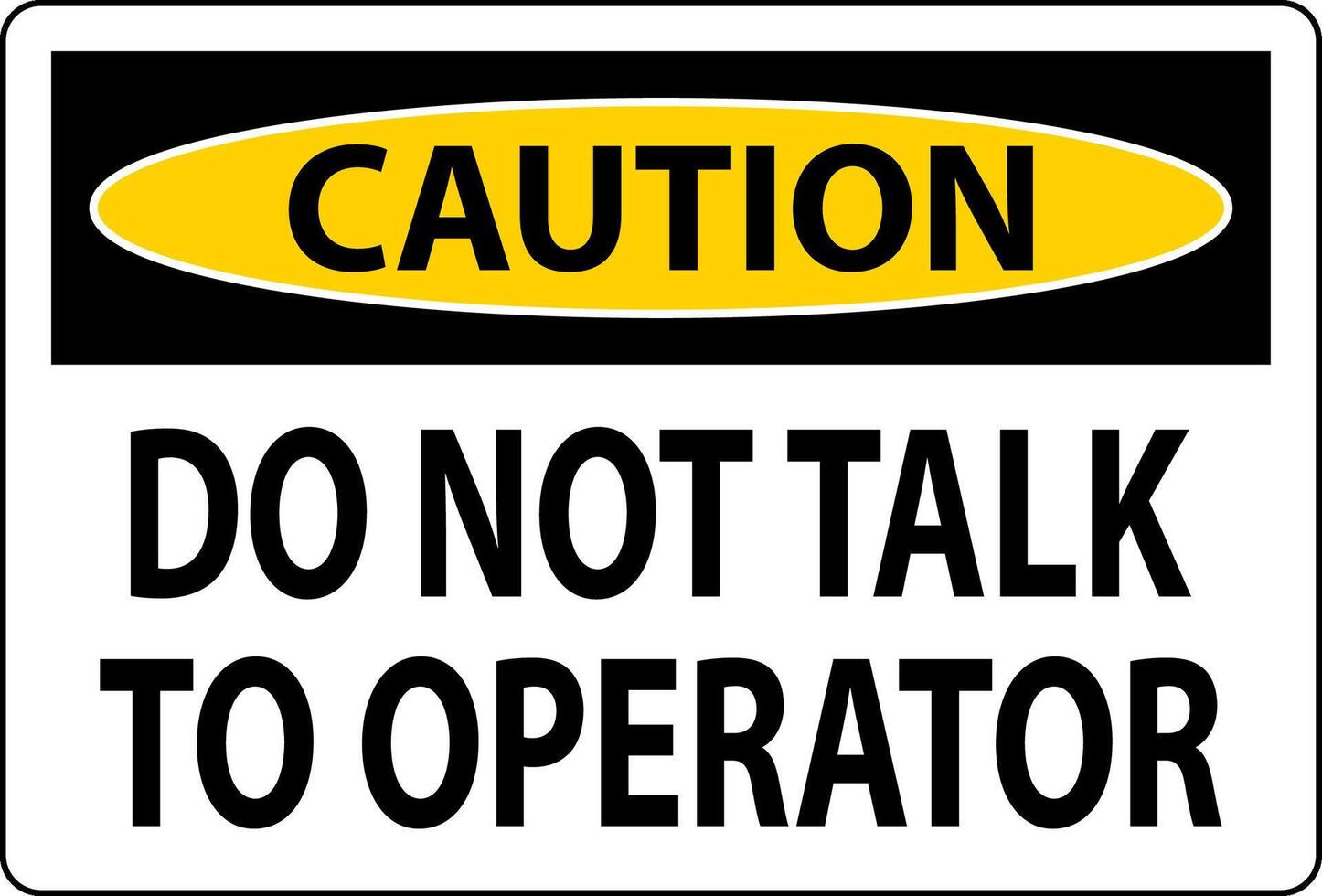 Caution Sign Do Not Talk To Operator vector