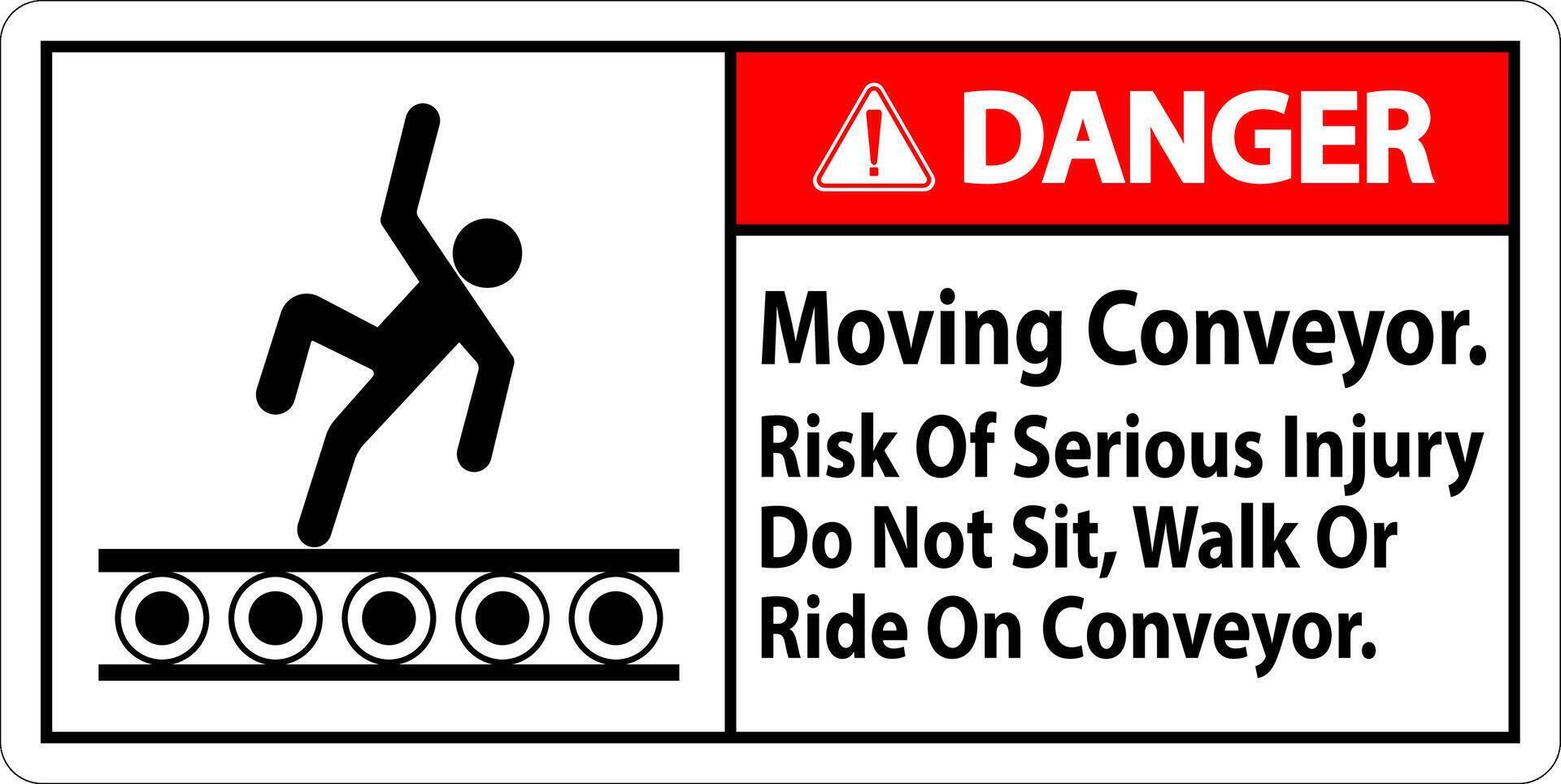 Danger Sign Moving Conveyor, Risk Of Serious Injury Do Not Sit Walk Or Ride On Conveyor vector