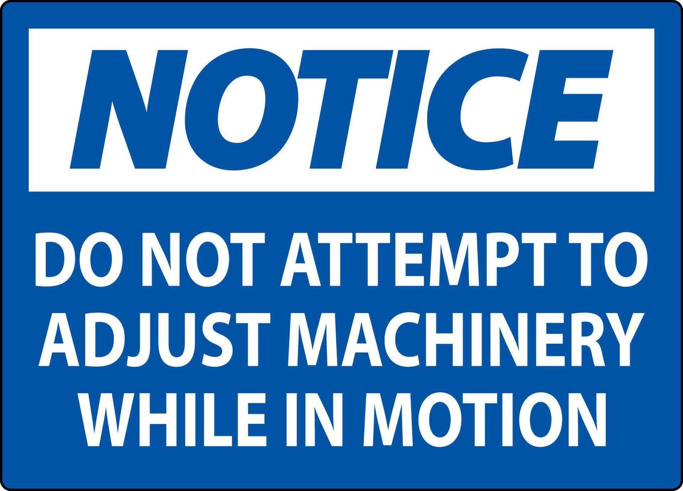Notice Sign Do Not Attempt To Adjust Machinery While In Motion vector