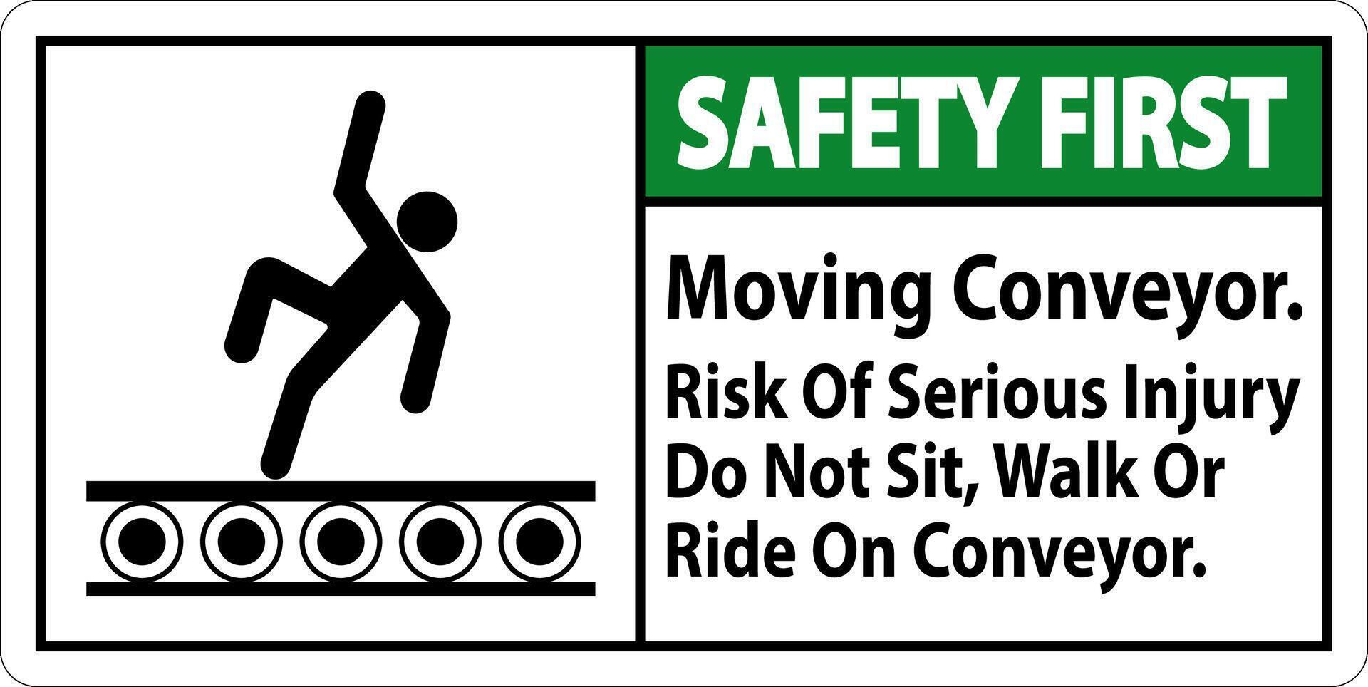 Safety First Sign Moving Conveyor, Risk Of Serious Injury Do Not Sit Walk Or Ride On Conveyor vector