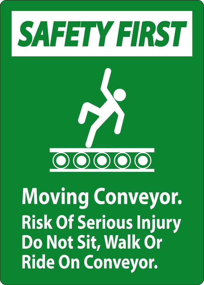 Safety First Sign Moving Conveyor, Risk Of Serious Injury Do Not Sit Walk Or Ride On Conveyor vector