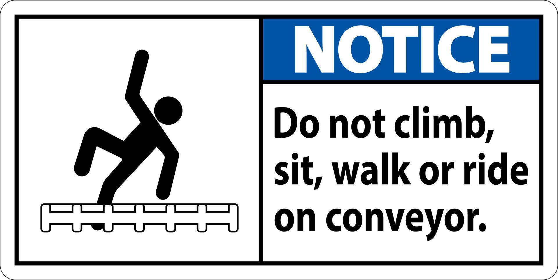 Notice Label Do Not Climb, Sit, Walk or Ride on Conveyor vector