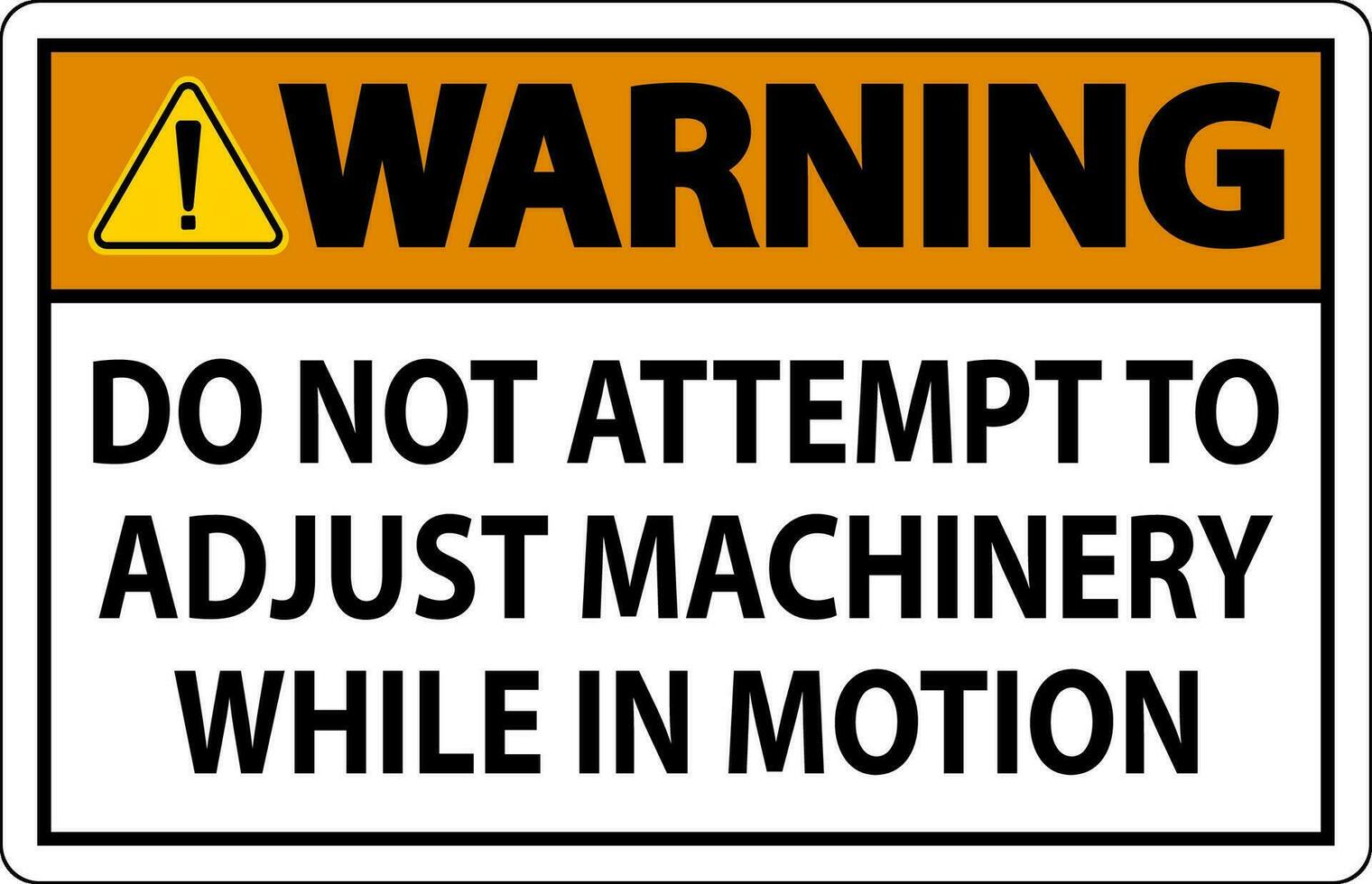 Warning Sign Do Not Attempt To Adjust Machinery While In Motion vector