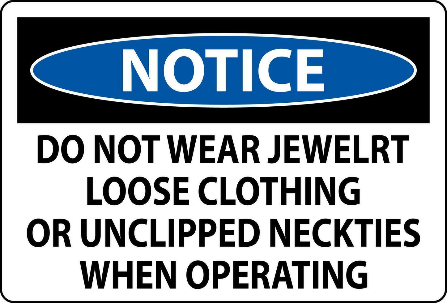 Notice Sign Do not Wear Jewelry, Loose Clothing or Unclipped Neckties when Operating vector