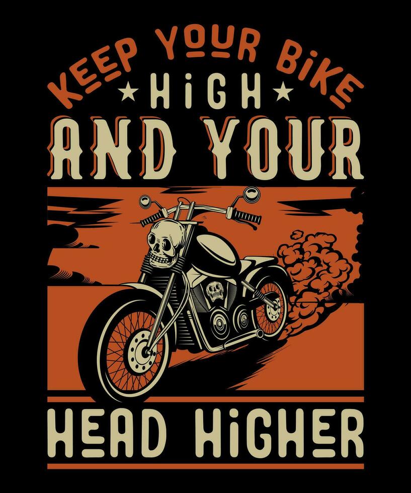 Keep your bike high and your head higher, Motorcycle T-shirt design, T-shirt design for Biker lover vector