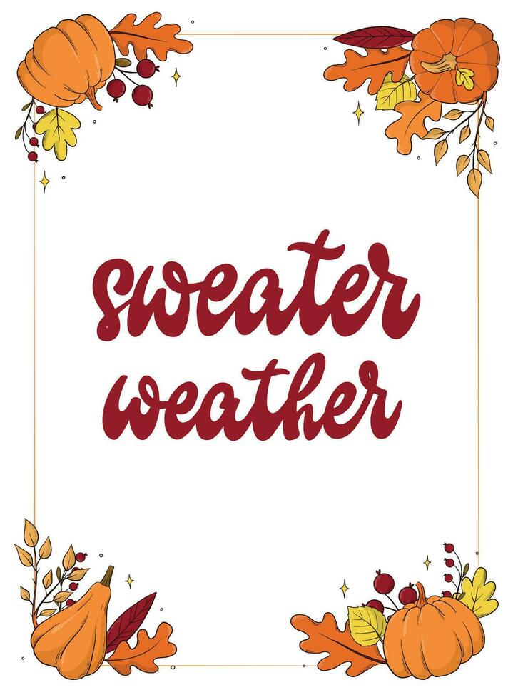 Sweater weather lettering quote decorated with frame of leaves and pumpkins. Good for posters, prints, greeting cards, wallpapers, invitation templates, etc. EPS 10 vector