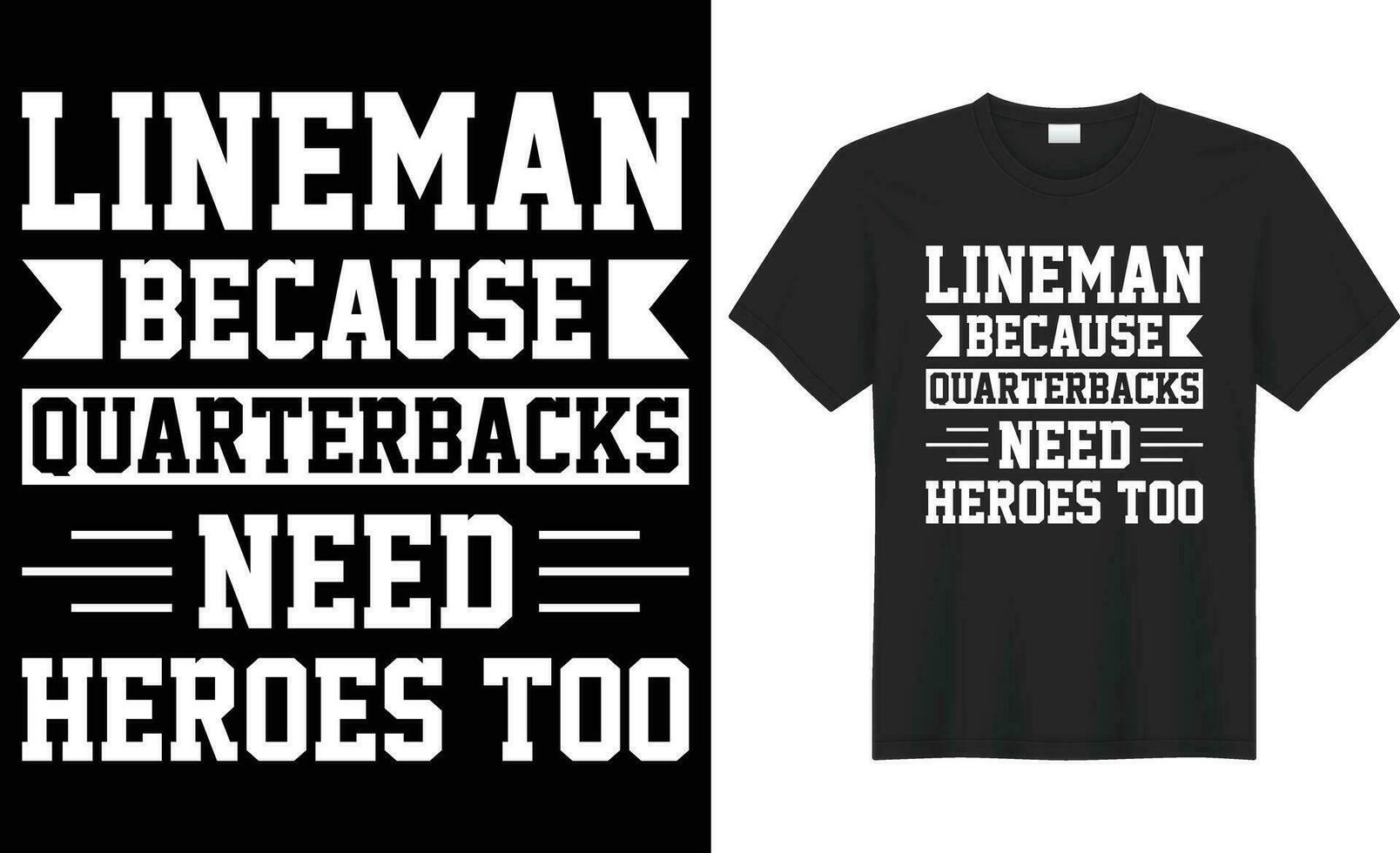 Lineman because quarterbacks need heroes too typography vector t-shirt design. Perfect for print items bags, template, sticker, banner. Handwritten vector illustration. Isolated on black background.