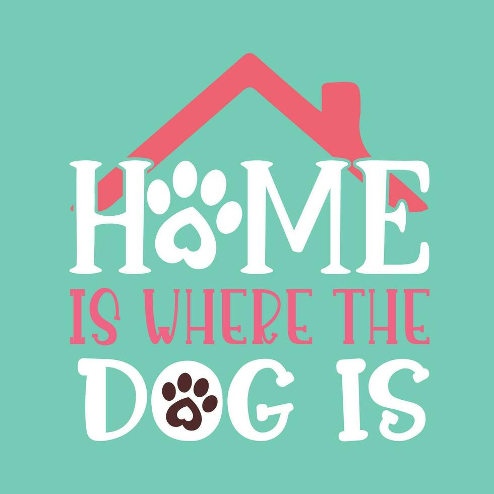 Home Is Where The Dog Is Lettering Vector