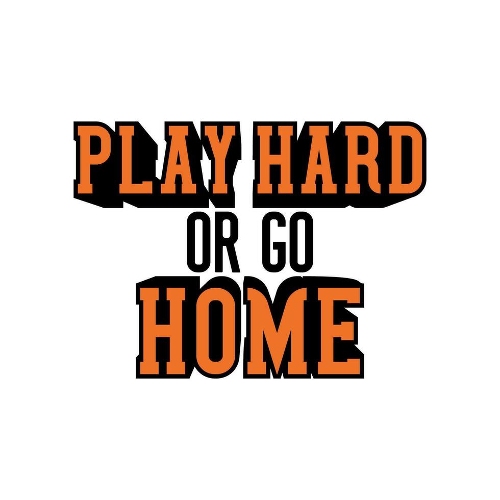 Play Hard Or Go Home Vector Design