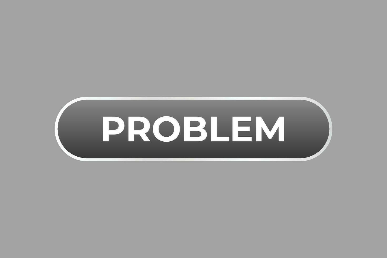 Problem Button. Speech Bubble, Banner Label Problem vector