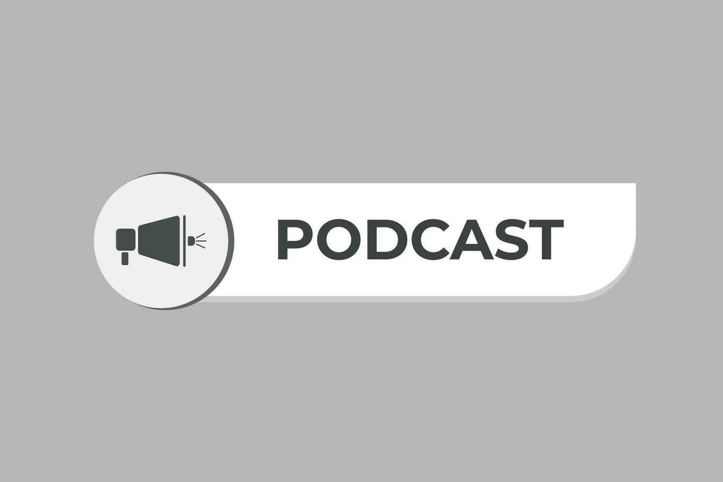 Podcast Button. Speech Bubble, Banner Label Podcast vector
