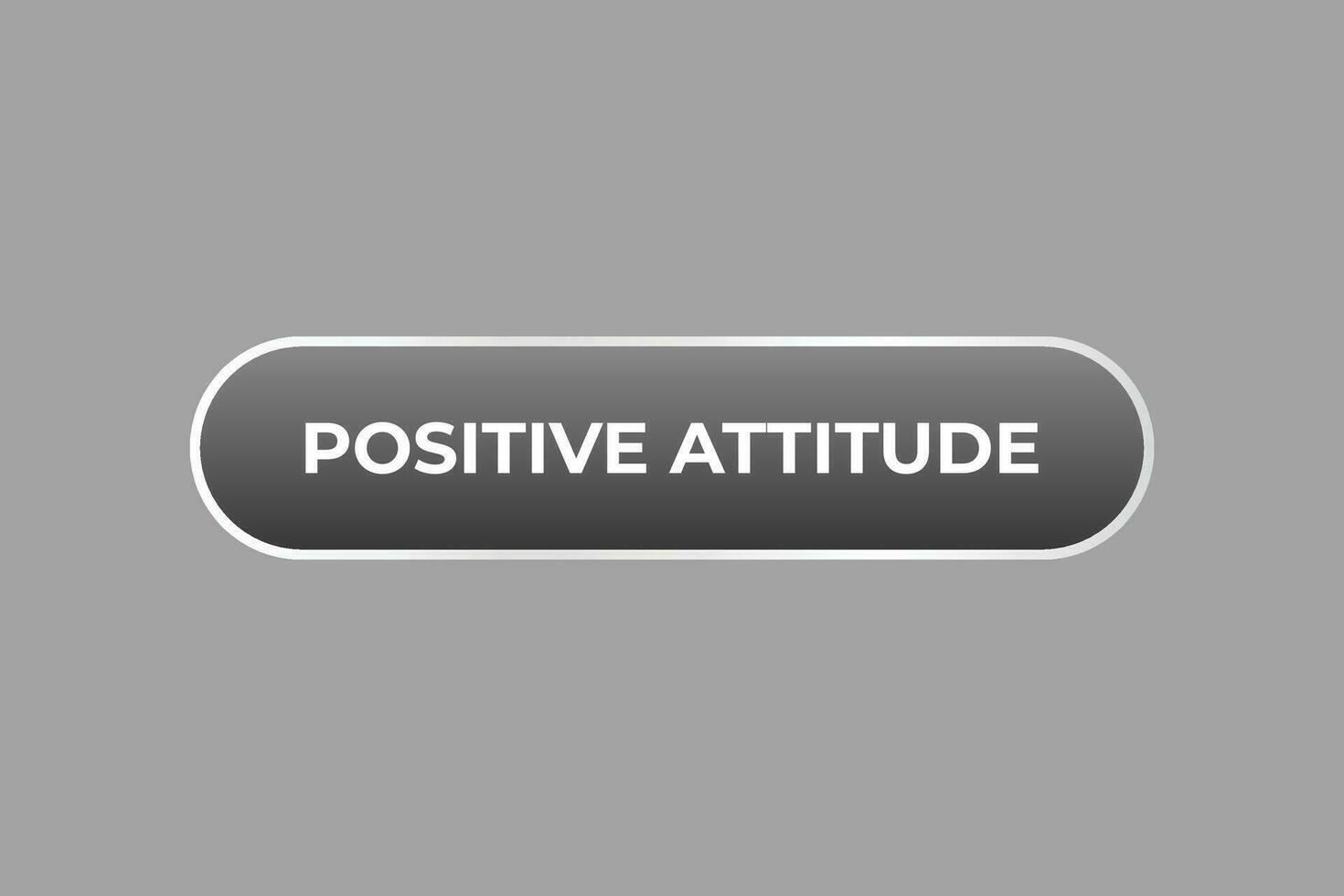 Positive Attitude Button. Speech Bubble, Banner Label Positive Attitude vector