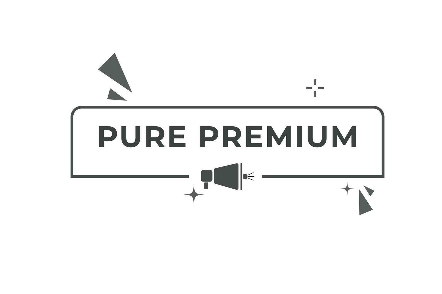 Pure Premium Button. Speech Bubble, Banner Label Pure Premium vector