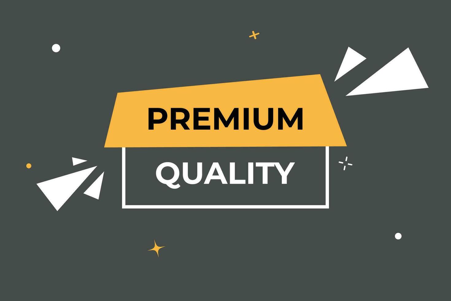 Premium Quality Button. Speech Bubble, Banner Label Premium Quality vector