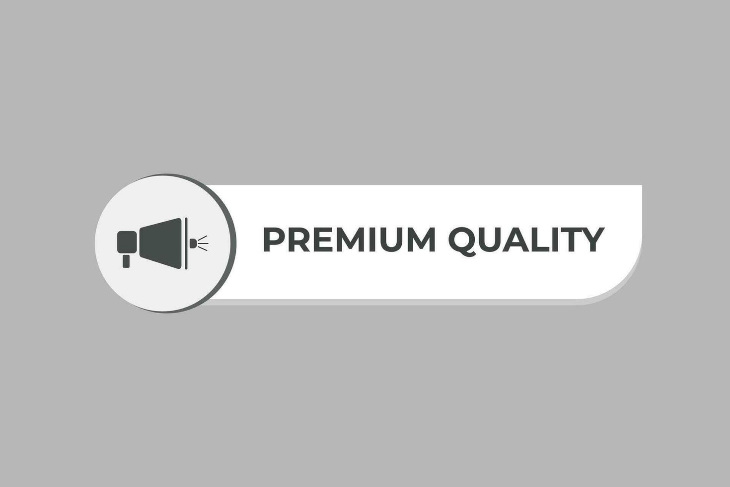Premium Quality Button. Speech Bubble, Banner Label Premium Quality vector
