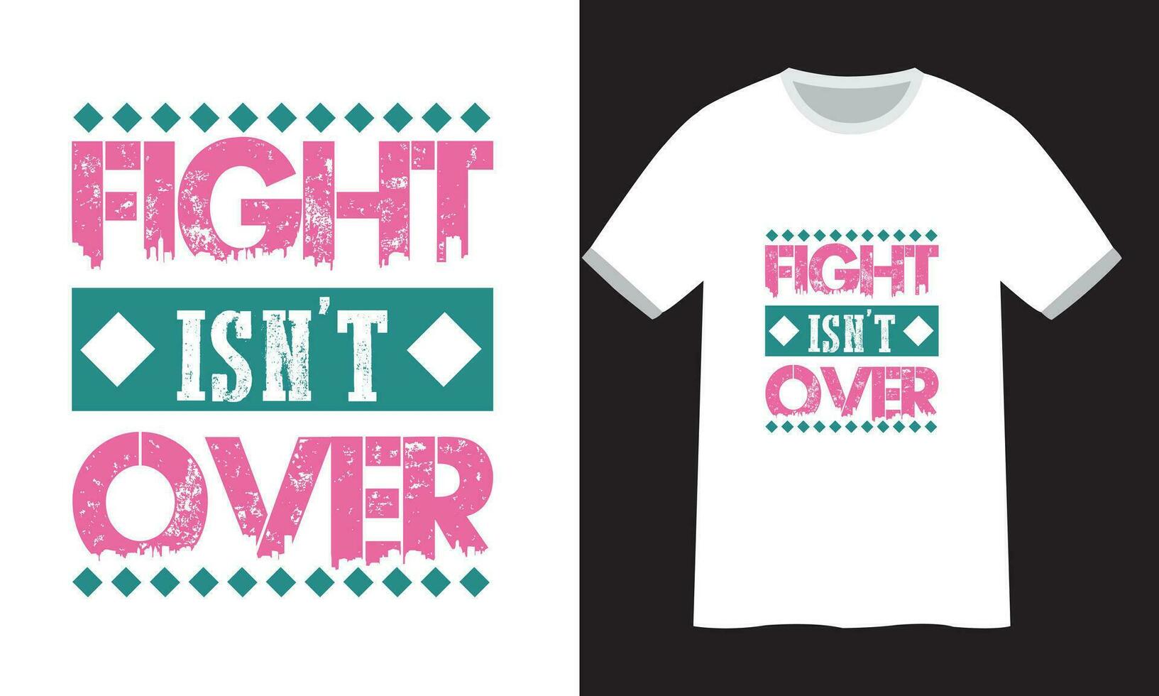 Fight isn't over t shirt design vector