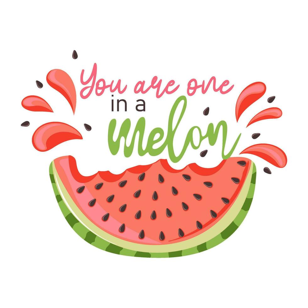 You are one in a melon. Watermelon with a spray of juice. Slice with red flesh and black seeds. Handwritten text. Summer design for poster, banner, t shirt, card, flyer vector