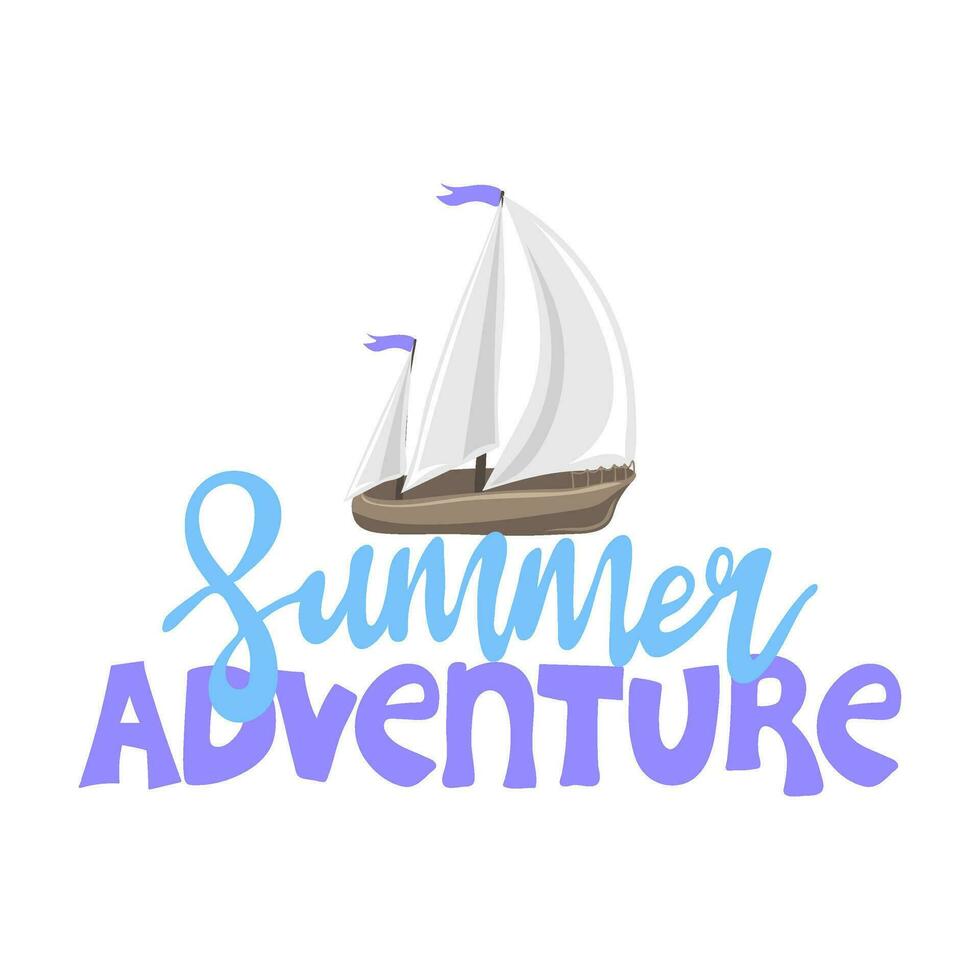 Summer adventure. Inspirational phrase with sailing boat. Motivational print for poster, textile, card. Summer holidays and travel concept vector