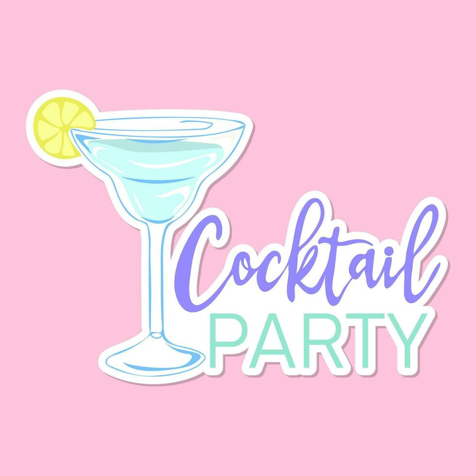 Cocktail party sticker. Inspirational phrase with summer cocktail. Motivational print for poster, textile, card vector