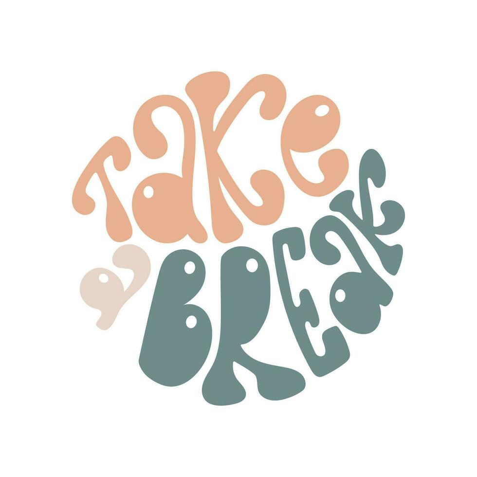 Take a break handwriting lettering in a round shape. Trendy groovy style poster. vector