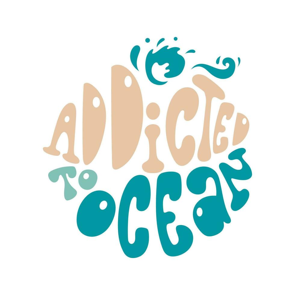 Addicted to ocean slogan in retro groovy style in round shape. vector