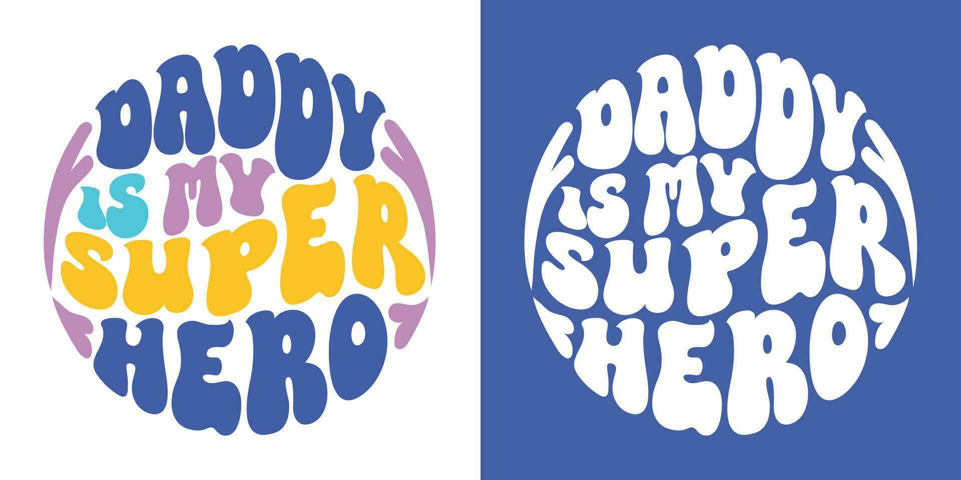 Retro groovy lettering-Daddy is my super hero. Retro slogan in round shape. Colourful trendy print design for posters, cards, T-shirts in hippie style 60s, 70s. vector