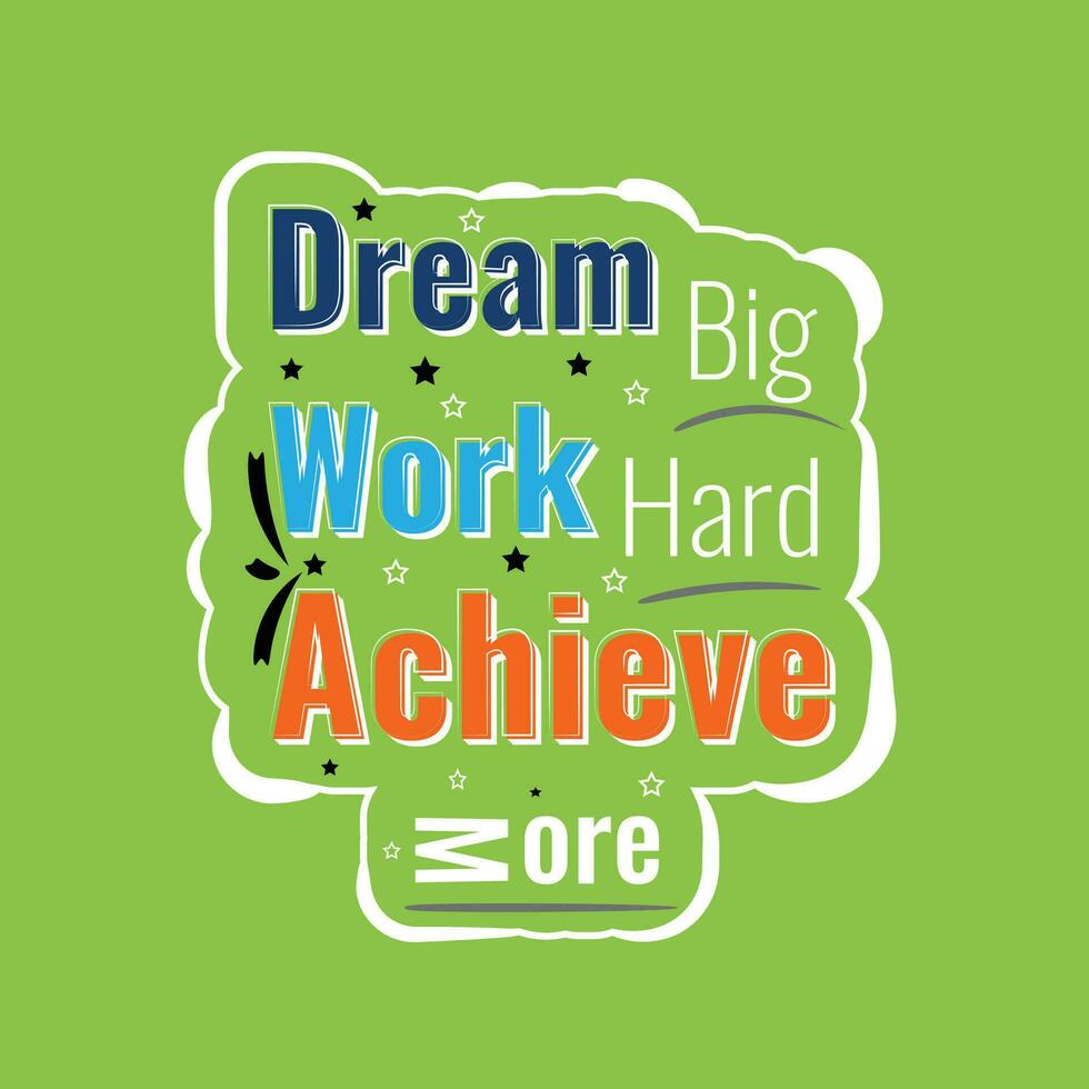 Dream Big Work Hard Achive More Typeface T Shirt Design vector