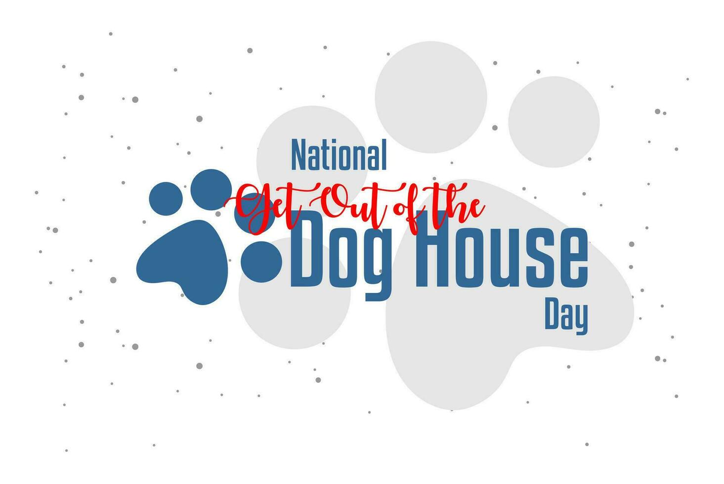 National Get Out of the Dog House Day vector