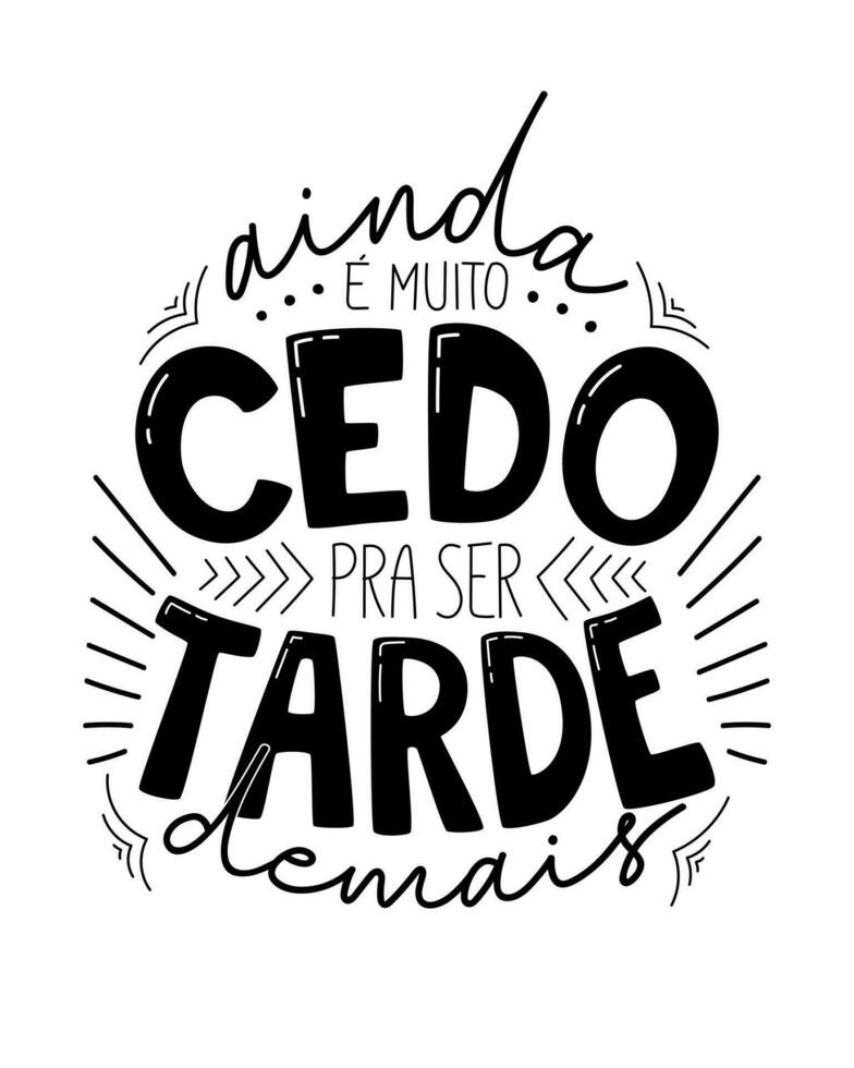 Motivational lettering phrase in Brazilian Portuguese. Translation - It's still too early to be too late. vector