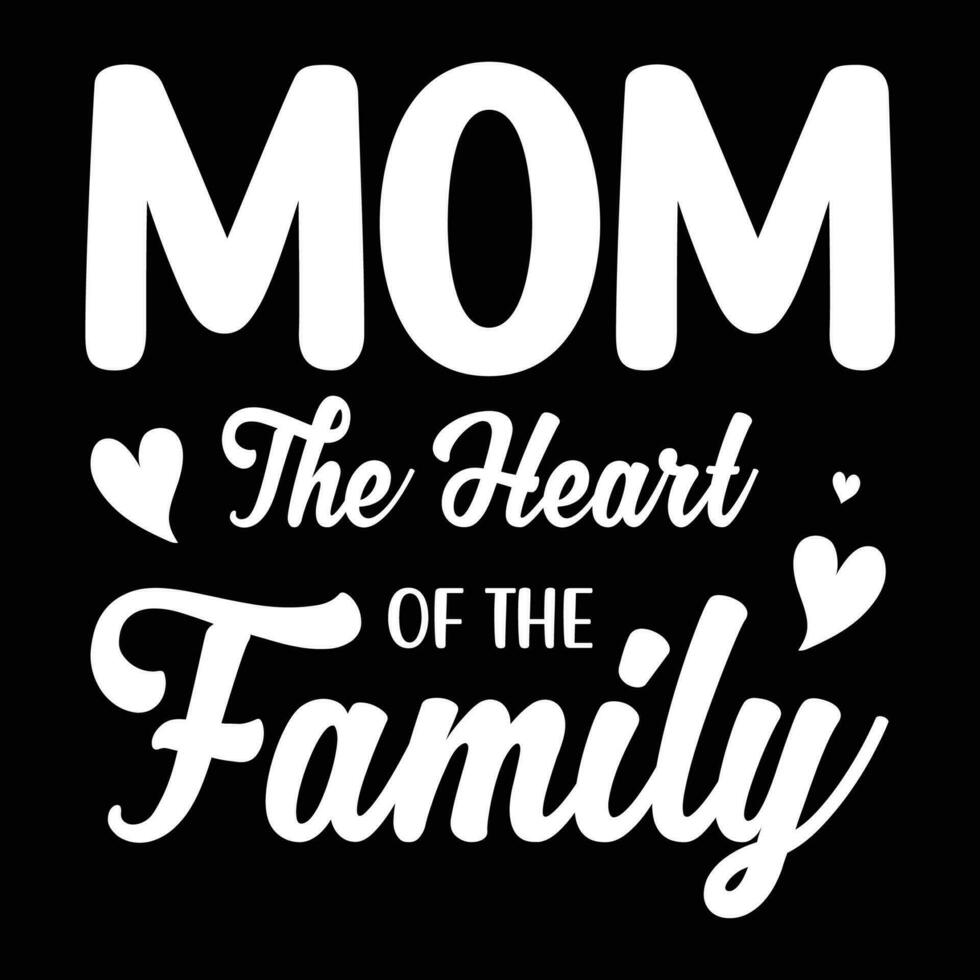 Mom the heart of the family shirt print template vector