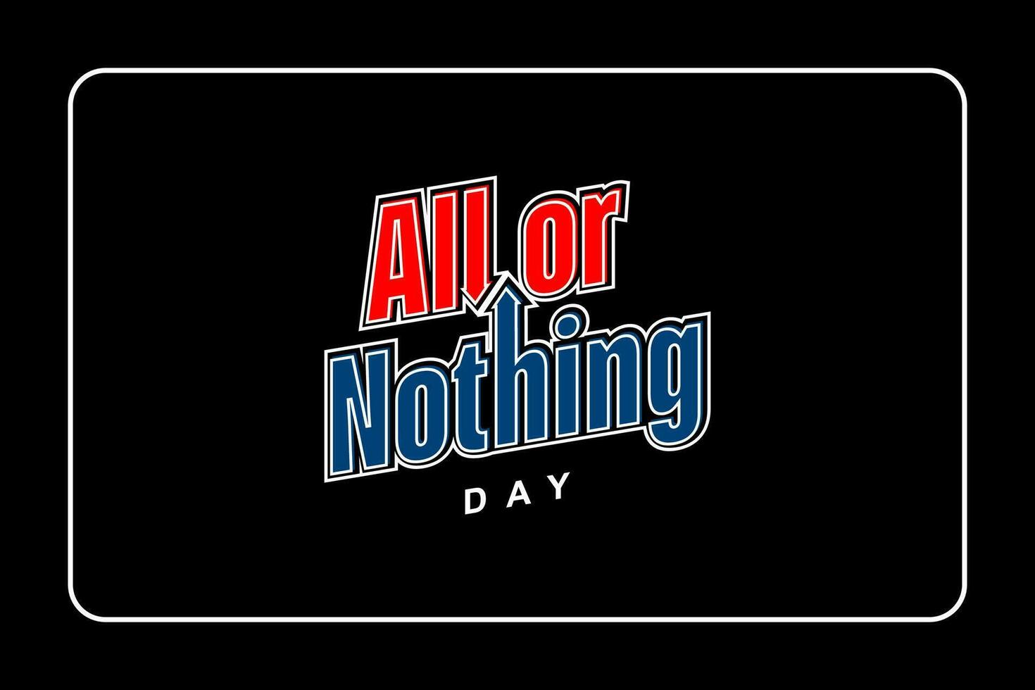 National All Or Nothing Day,  background template Holiday concept vector