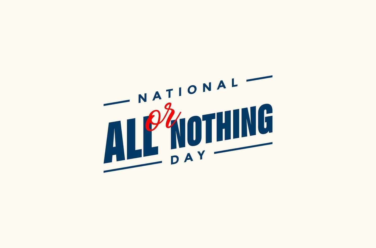 National All Or Nothing Day,  background template Holiday concept vector