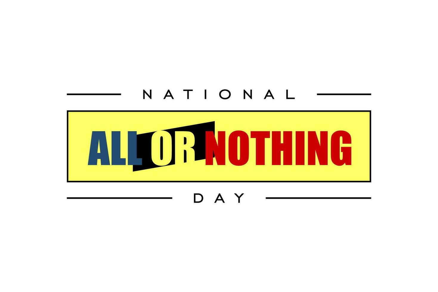 National All Or Nothing Day,  background template Holiday concept vector