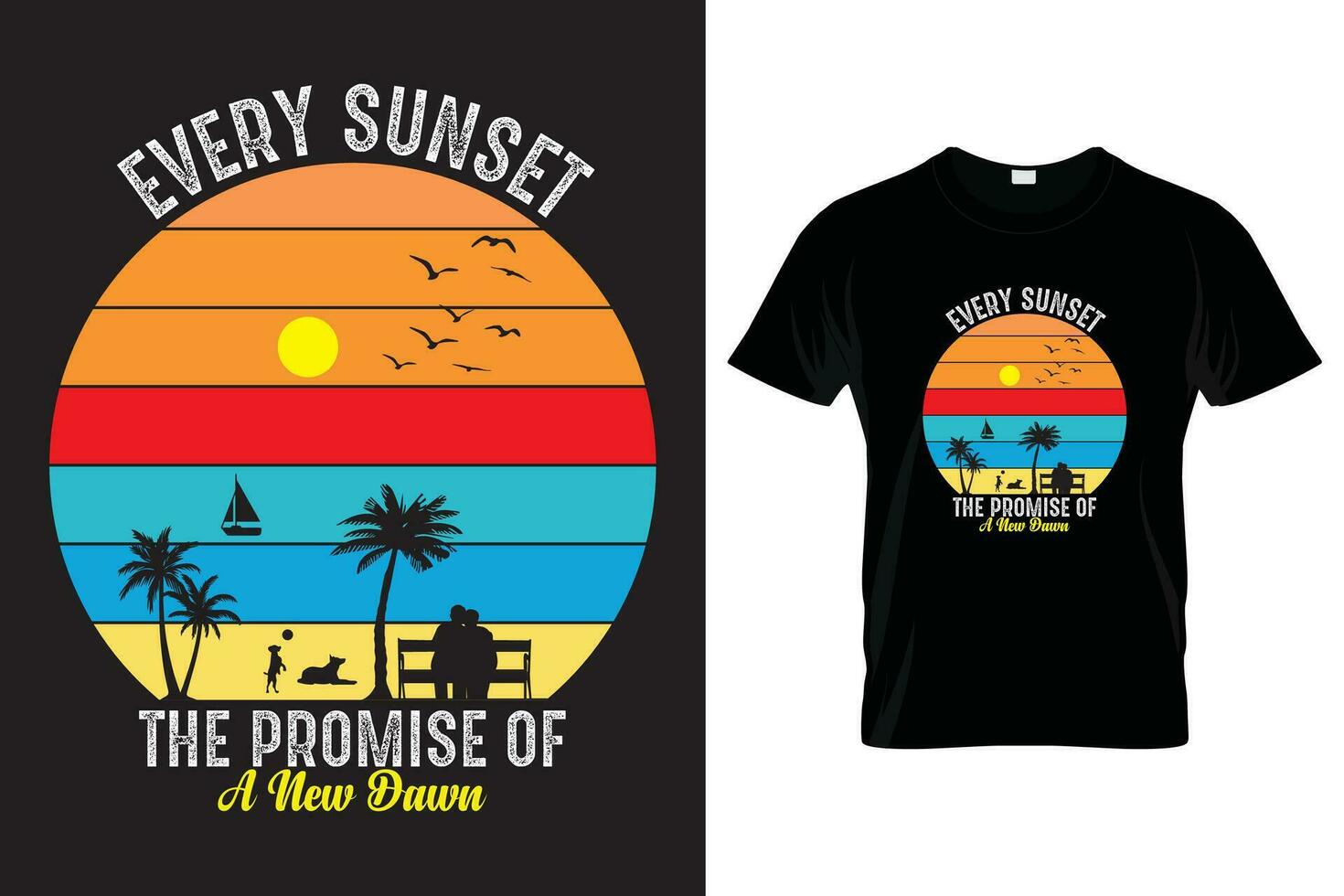sunset beach t-shirt design print-ready, vector illustration of sunset beach, Every sunset the promise of a new dawn, t shirt design template