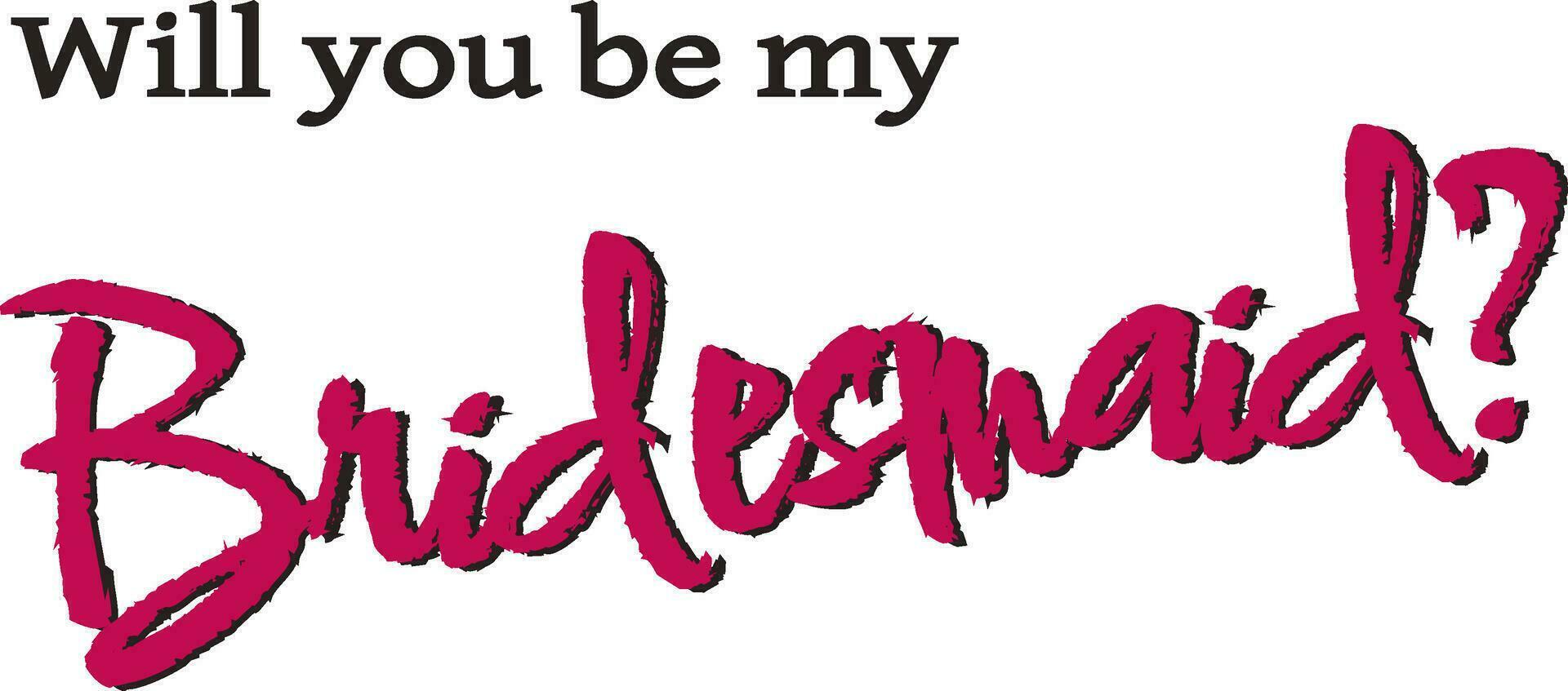 Will you be my Bridesmaid Wedding Calligraphy Sign vector