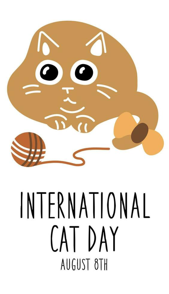 International Cat Day on August 8. Abstract charismatic funny cat lies and plays with a ball. A postcard, a banner, a flyer for a holiday in the flat style. Poster of the Day of cats, pets vector