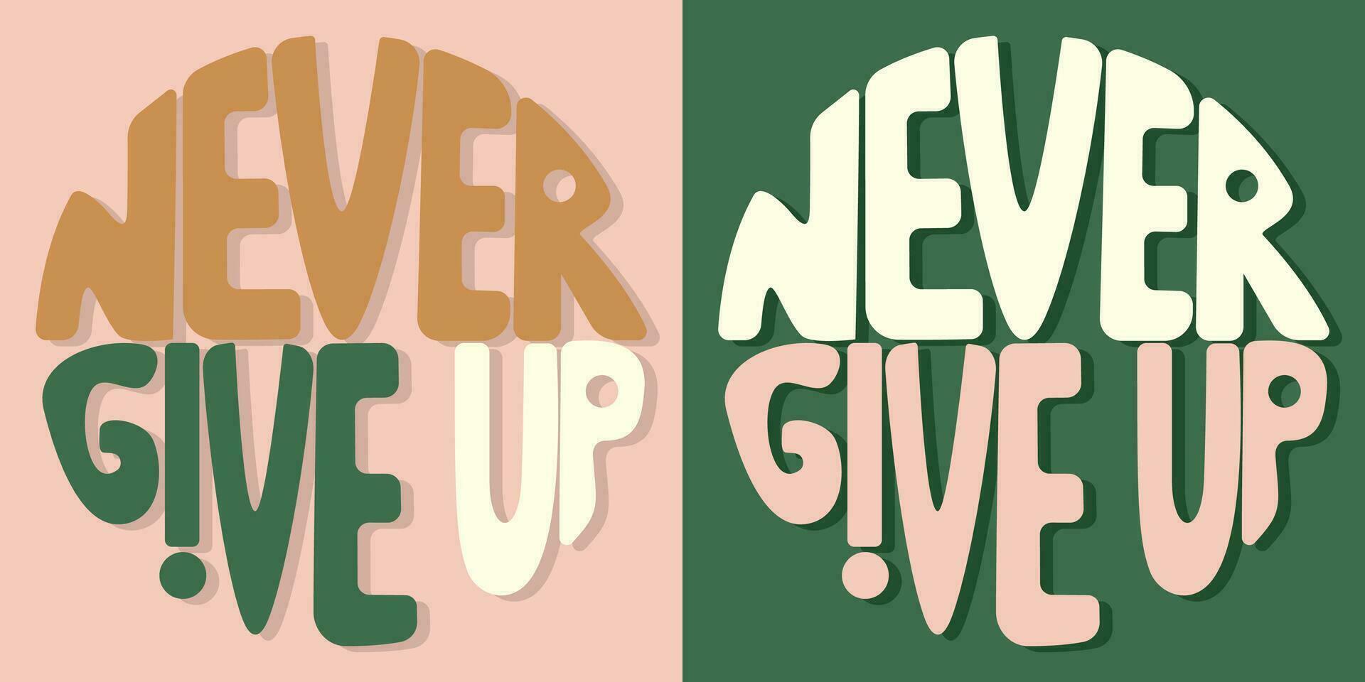 Handwritten inscription never give up in the form of a circle. Colorful cartoon vector design. Illustration for any purpose. Positive motivational or inspirational quote. Groovy vintage lettering.