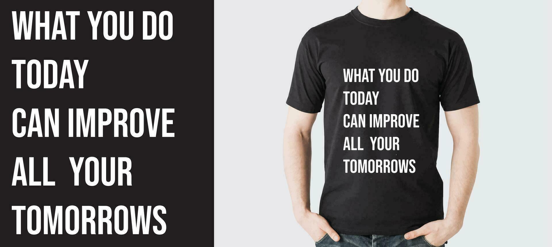 T Shirt Design Typography T Shirt Design Motivational T Shirt Design  Quotes T Shirt Design What you do today can improve all your tomorrows The future depends on what you do today vector