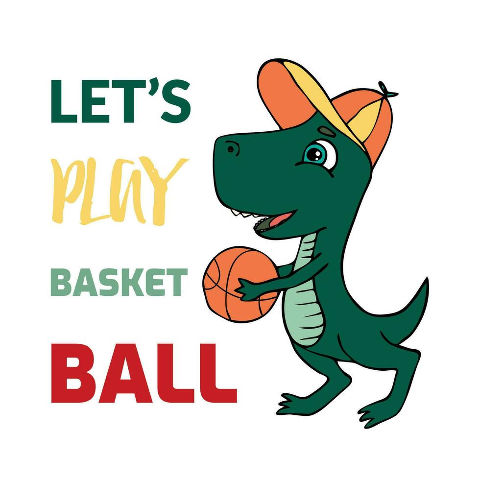 Vector print with a green young Tyrannosaurus Rex with ball and text - Let's play bascket ball. Sport illustrations for boys prints on t-shirts, children design.